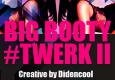 BIG BOOTY #TWERK II
